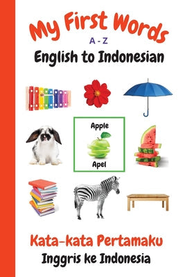 My First Words A - Z English to Indonesian: Bilingual Learning Made Fun and Easy with Words and Pictures - Paperback by Books by splitShops