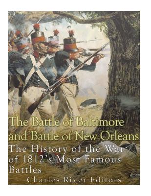 The Battle of Baltimore and Battle of New Orleans: The History of the War of 1812's Most Famous Battles - Paperback by Books by splitShops