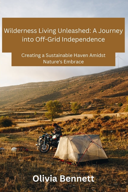 Wilderness Living Unleashed: Creating a Sustainable Haven Amidst Nature's Embrace - Paperback by Books by splitShops