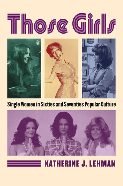 Those Girls: Single Women in Sixties and Seventies Popular Culture - Hardcover by Books by splitShops