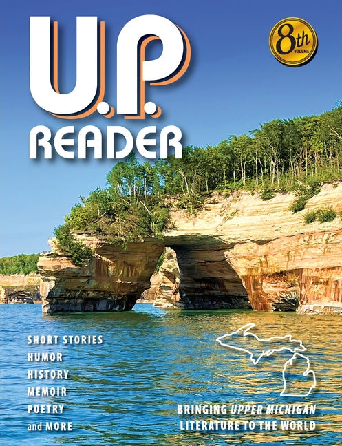 U.P. Reader -- Volume #8: Bringing Upper Michigan Literature to the World - Paperback by Books by splitShops