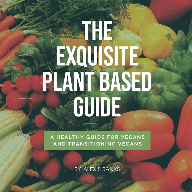 The Exquisite Plant Based Guide - Paperback by Books by splitShops