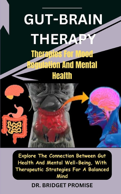 Gut-Brain THERAPY: Therapies For Mood Regulation And Mental Health: Explore The Connection Between Gut Health And Mental Well-Being, With - Paperback by Books by splitShops