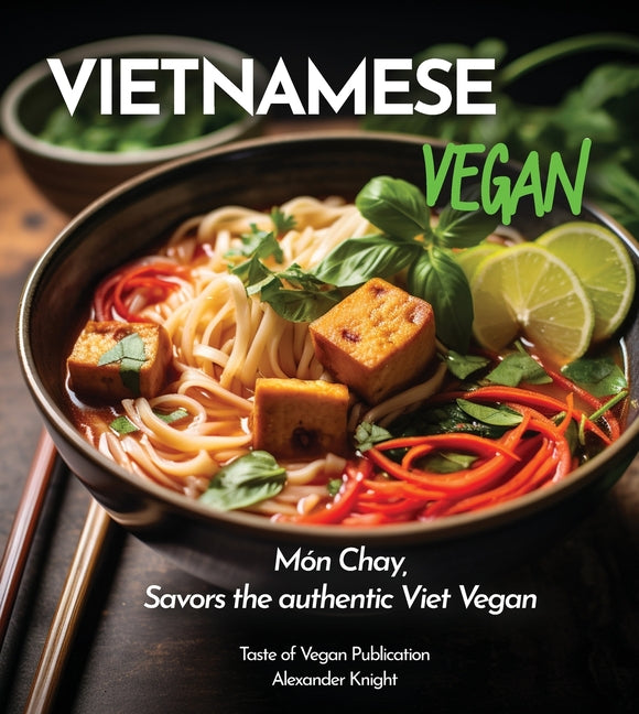 Vietnamese Vegan Cookbook: 100+ Plant-Based Recipes for Authentic Breakfast, Lunch, and Dinner With Simple-to-Find Ingredients, Pictures Included - Paperback by Books by splitShops