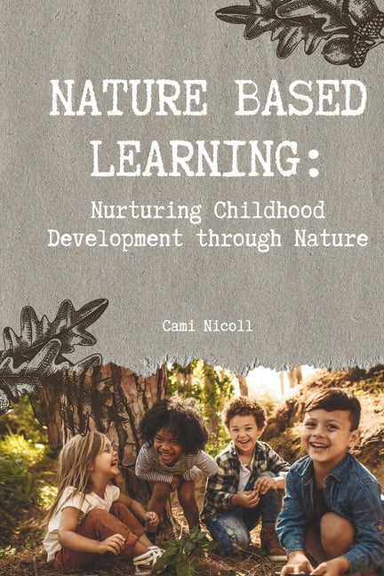 Nature Based Learning: Nurturing Childhood Development through Nature - Paperback by Books by splitShops