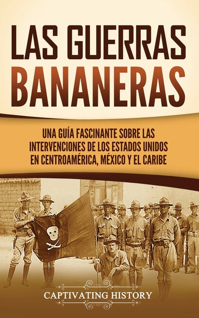 Las Guerras Bananeras: Una guía fascinante sobre las intervenciones de los Estados Unidos en Centroamérica, México y el Caribe - Hardcover by Books by splitShops