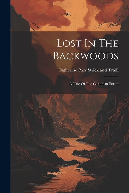 Lost In The Backwoods: A Tale Of The Canadian Forest - Paperback by Books by splitShops