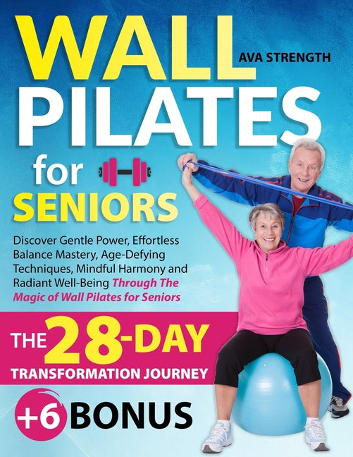 Wall Pilates for Seniors: Discover Gentle Power, Effortless Balance Mastery, Age-Defying Techniques, Mindful Harmony and Radiant Well-Being Thro - Paperback by Books by splitShops