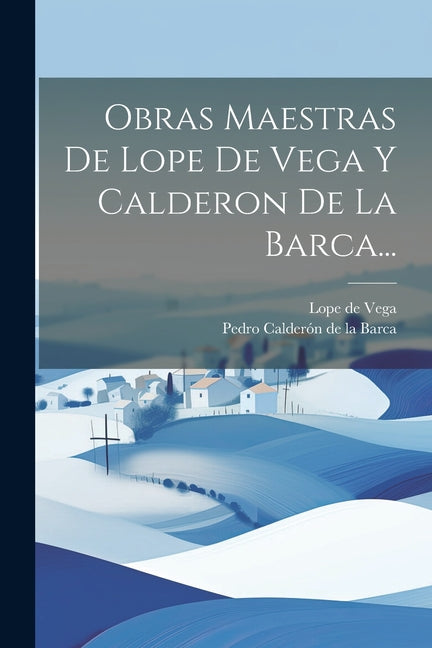 Obras Maestras De Lope De Vega Y Calderon De La Barca... - Paperback by Books by splitShops