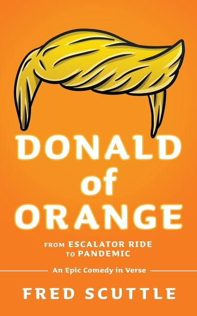 Donald of Orange: From Escalator Ride to Pandemic - An Epic Comedy in Verse - Paperback by Books by splitShops