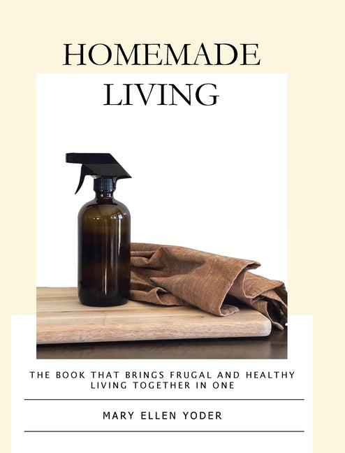 Homemade Living: The Book that Brings Frugal and Healthy Living Together in One - Hardcover by Books by splitShops