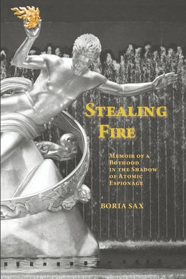 Stealing Fire: Memoir of a Boyhood in the Shadow of Atomic Espionage - Paperback by Books by splitShops