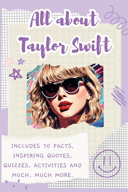 All About Taylor Swift: Includes 70 Facts, Inspiring Quotes, Quizzes, activities and much, much more. - Paperback by Books by splitShops