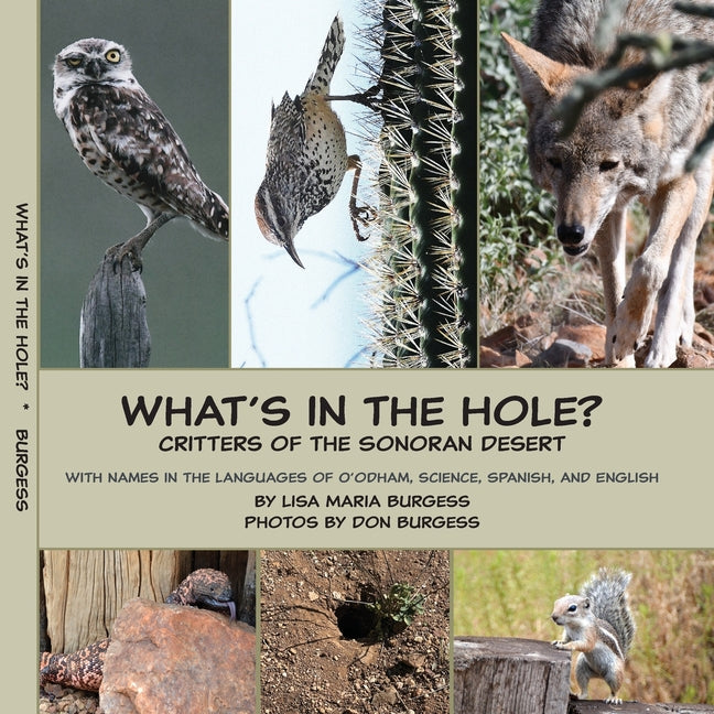 What's in the hole? Critters of the Sonoran Desert: with names in the languages of O'odham, Science, Spanish, and English - Paperback by Books by splitShops