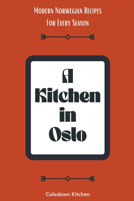 A Kitchen in Oslo: Modern Norwegian Recipes For Every Season - Paperback by Books by splitShops