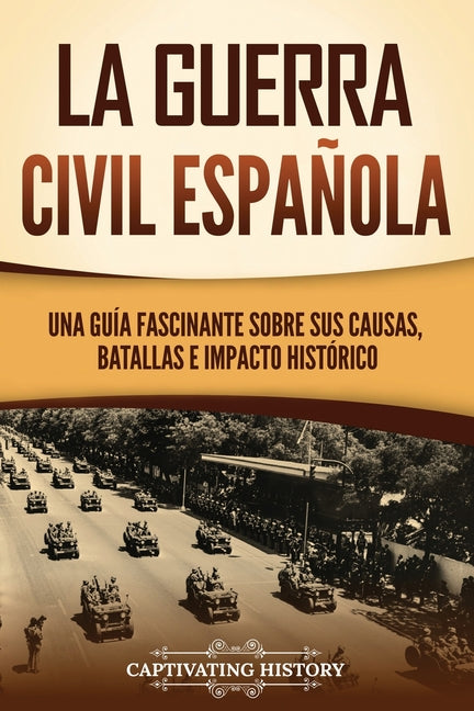 La guerra civil española: Una guía fascinante sobre sus causas, batallas e impacto histórico - Paperback by Books by splitShops