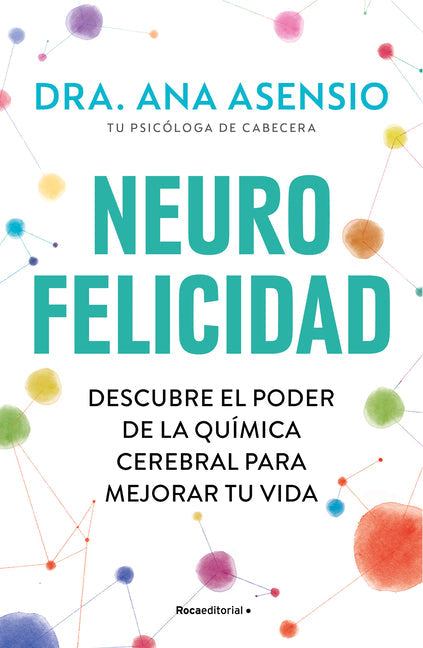 Neurofelicidad: Descubre El Poder de la Qu?mica Cerebral Para Mejorar Tu Vida / Neuro-Happiness: Discover the Power of Brain Chemistry for a Better Li - Paperback by Books by splitShops