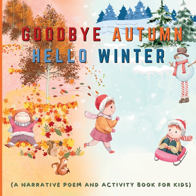 Goodbye Autumn Hello Winter: A Narrative Poem and Activity Book For Kids - Paperback by Books by splitShops