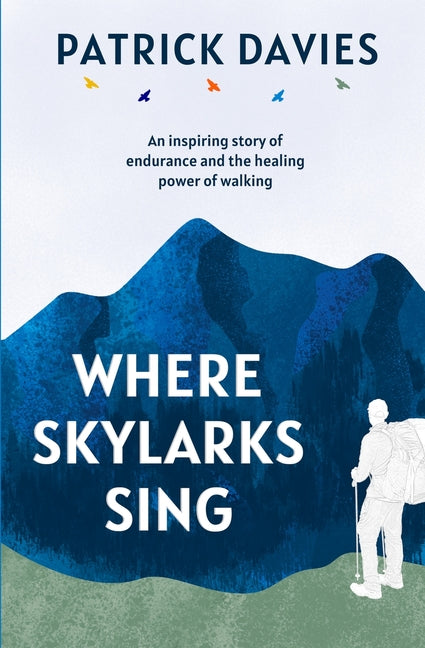 Where Skylarks Sing: An inspiring story of endurance and the healing power of walking - Paperback by Books by splitShops