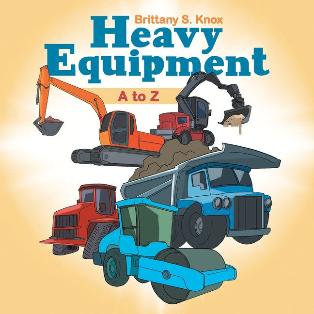 Heavy Equipment: A to Z - Paperback by Books by splitShops