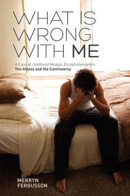 What Is Wrong with Me. a Case of Childhood Myalgic Encephalomyelitis the Illness and the Controversy - Paperback by Books by splitShops