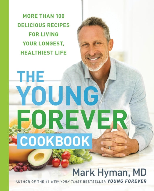 The Young Forever Cookbook: More Than 100 Delicious Recipes for Living Your Longest, Healthiest Life - Hardcover by Books by splitShops