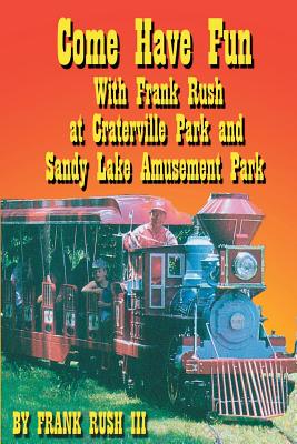 Come Have Fun With Frank Rush at Craterville Park and Sandy Lake Amusement Park - Paperback by Books by splitShops