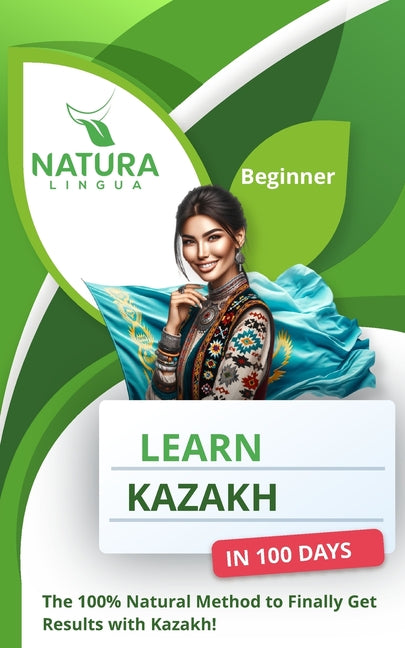 Learn Kazakh in 100 Days: The 100% Natural Method to Finally Get Results with Kazakh! (For Beginners) - Paperback by Books by splitShops