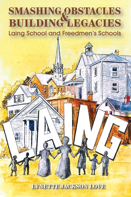 Smashing Obstacles and Building Legacies: Laing School and Freedmen's Schools - Paperback by Books by splitShops