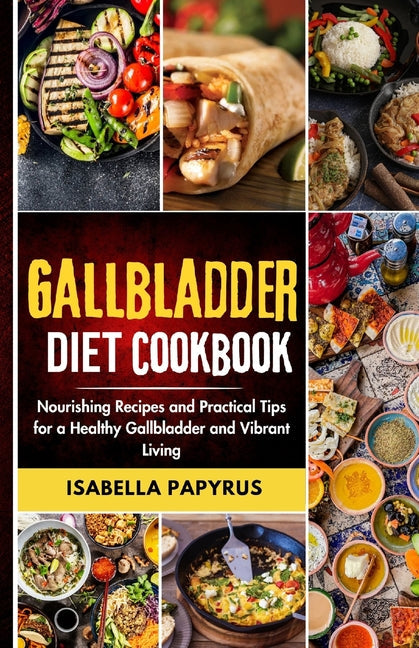 Gallbladder Diet Cookbook: Nourishing Recipes and Practical Tips for a Healthy Gallbladder and Vibrant Living - Paperback by Books by splitShops