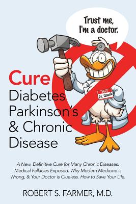 Cure Diabetes Parkinson's & Chronic Disease: A New, Definitive Cure for Many Chronic Diseases. Medical Fallacies Exposed. Why Modern Medicine is Wrong - Paperback by Books by splitShops