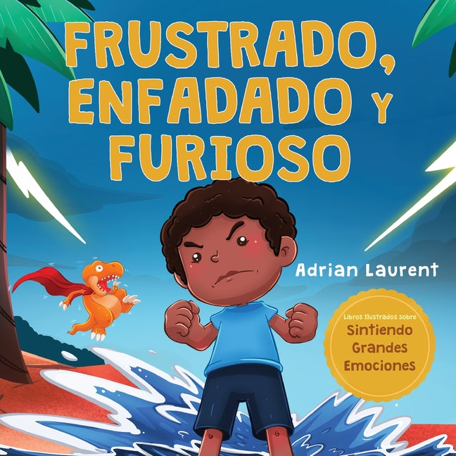 Frustrado, enfadado y furioso: Un libro ilustrado para niños sobre el autocontrol de la frustración, berrinches y enojo para niños pequeños, niños y - Paperback by Books by splitShops