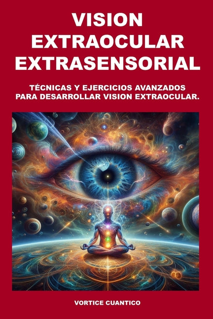 Vision Extraocular Extrasensorial: Tecnicas y ejercicios avanzados para desarrollar vision extraocular. - Paperback by Books by splitShops