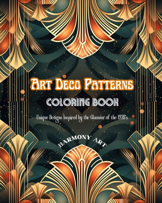 Art Deco Patterns Coloring Book Unique Designs Inspired by the Glamour of the 1920's: Source of Infinite Creativity and Relaxation for Design Lovers - Paperback by Books by splitShops