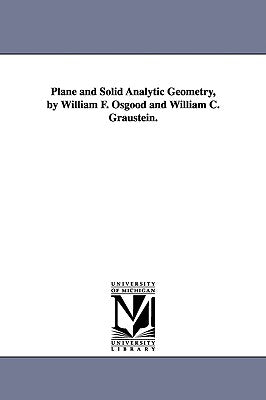 Plane and Solid Analytic Geometry, by William F. Osgood and William C. Graustein. - Paperback by Books by splitShops