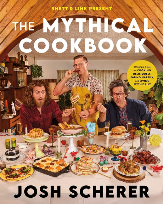 Rhett & Link Present: The Mythical Cookbook: 10 Simple Rules for Cooking Deliciously, Eating Happily, and Living Mythically - Hardcover by Books by splitShops