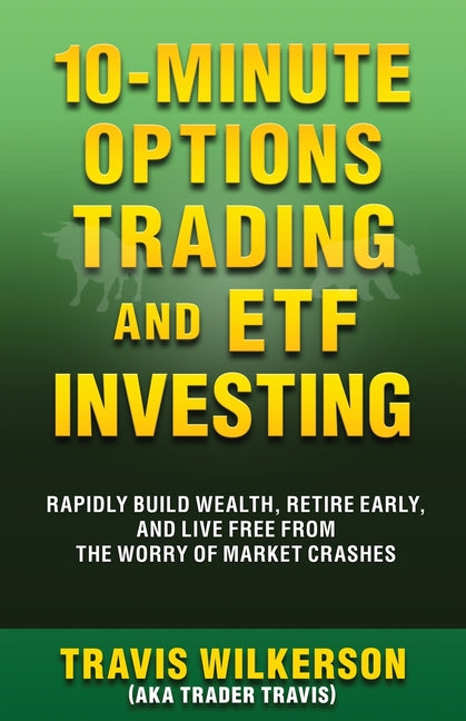 10-Minute Options Trading and ETF Investing: Rapidly Build Wealth, Retire Early, and Live Free from the Worry of Market Crashes - Paperback by Books by splitShops