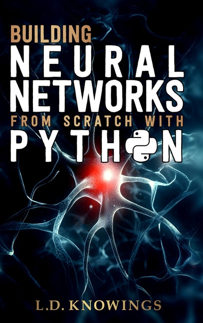 Building Neural Networks from Scratch with Python - Hardcover by Books by splitShops