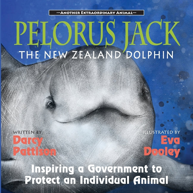 Pelorus Jack, the New Zealand Dolphin: Inspiring a Government to Protect an Individual Animal - Paperback by Books by splitShops