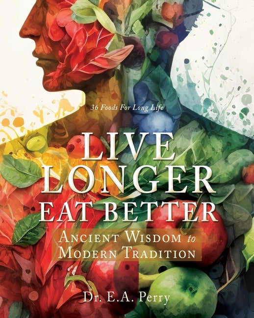 Live Longer Eat Better: Ancient Wisdom to Modern Tradition - Paperback by Books by splitShops