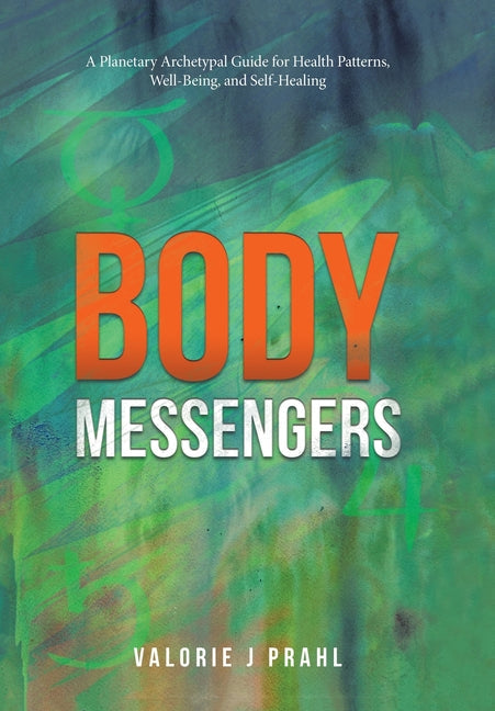 Body Messengers: A Planetary Archetypal Guide for Health Patterns, Well-Being, and Self-Healing - Hardcover by Books by splitShops