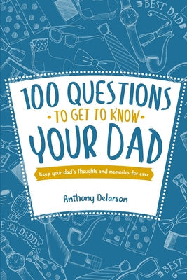 100 Questions to Get to Know Your Dad: Keep Your Dad's Toughts and Momeries Forever - Paperback by Books by splitShops