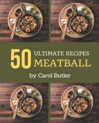 50 Ultimate Meatball Recipes: Welcome to Meatball Cookbook - Paperback by Books by splitShops