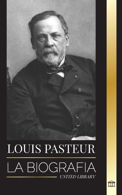 Louis Pasteur: La biografía de un microbiólogo que inventó la pasteurización, la vacuna contra la rabia y su teoría germinal de la en - Paperback by Books by splitShops