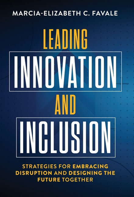 Leading Innovation and Inclusion: Strategies for Embracing Disruption and Designing the Future Together - Hardcover by Books by splitShops