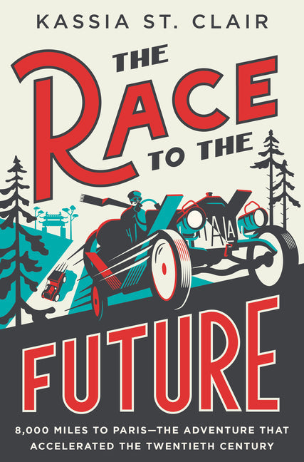 The Race to the Future: 8,000 Miles to Paris - The Adventure That Accelerated the Twentieth Century - Hardcover by Books by splitShops