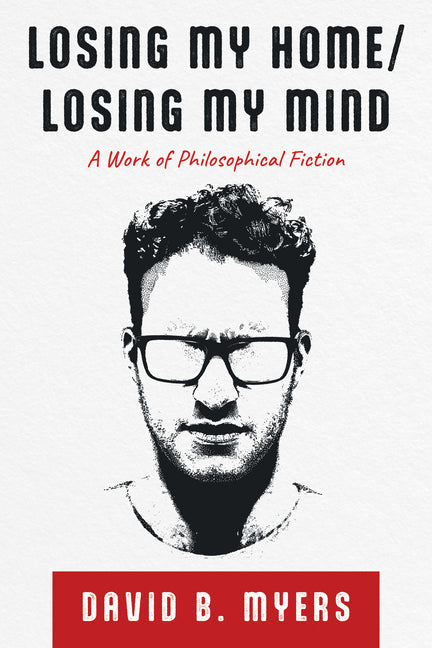 Losing My Home/Losing My Mind: A Work of Philosophical Fiction - Paperback by Books by splitShops