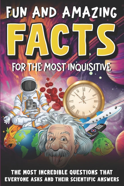 Intriguing and Fun Facts for the Curious: Incredible Questions about Earth and Space, People and Animals, and Scientific Answers! - Paperback by Books by splitShops