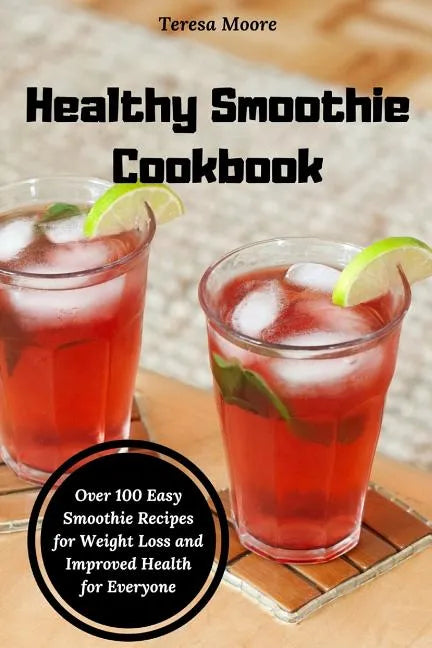 Healthy Smoothie Cookbook: Over 100 Easy Smoothie Recipes for Weight Loss and Improved Health for Everyone - Paperback by Books by splitShops