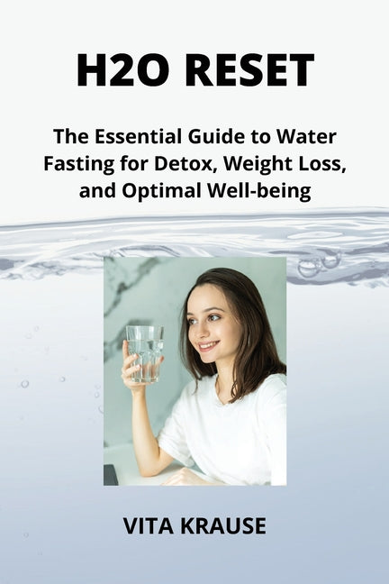 H2O Reset: The Essential Guide to Water Fasting for Detox, Weight Loss, and Optimal Well-being - Paperback by Books by splitShops